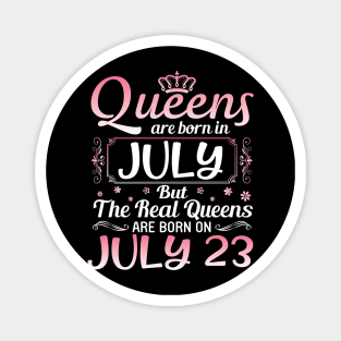 Queens Are Born In July Real Queens Are Born On July 23 Birthday Nana Mom Aunt Sister Wife Daughter Magnet